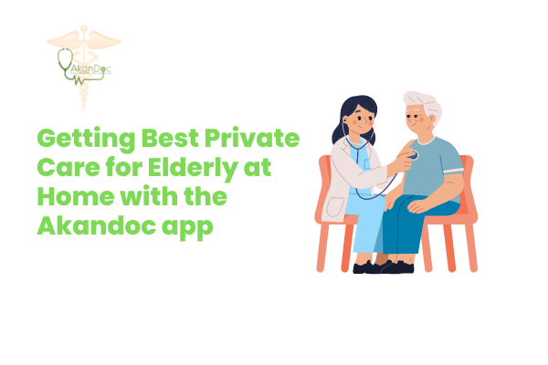 Getting Best Private Care for Elderly at Home with the Akandoc app