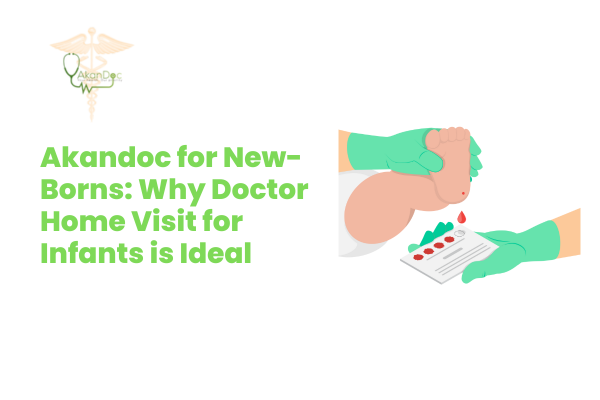 Akandoc for New-Borns: Why Doctor Home Visit for Infants is Ideal