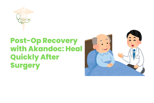 Post-Op Recovery with Akandoc: Heal Quickly After Surgery