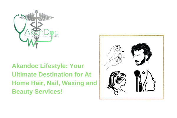 Akandoc  Lifestyle: Your Ultimate Destination for At Home Hair, Nail, Waxing and Beauty Services!