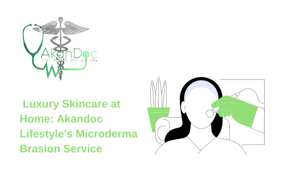 Luxury Skincare at Home: Akandoc Lifestyle’s Microdermabrasion Service