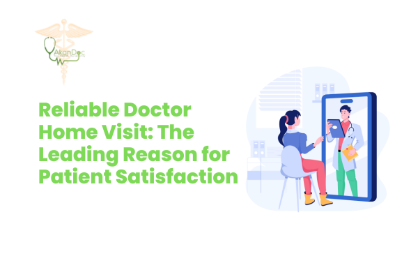 Reliable Doctor Home Visit: The Leading Reason for Patient Satisfaction