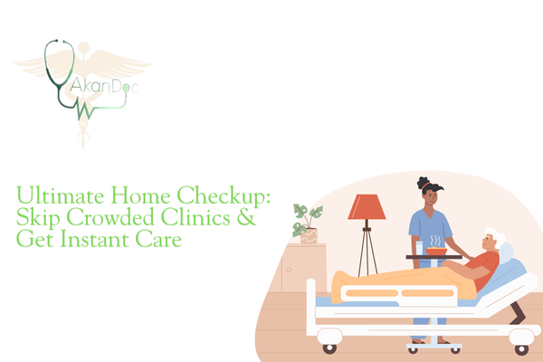 Ultimate Home Checkup: Skip Crowded Clinics & Get Instant Care